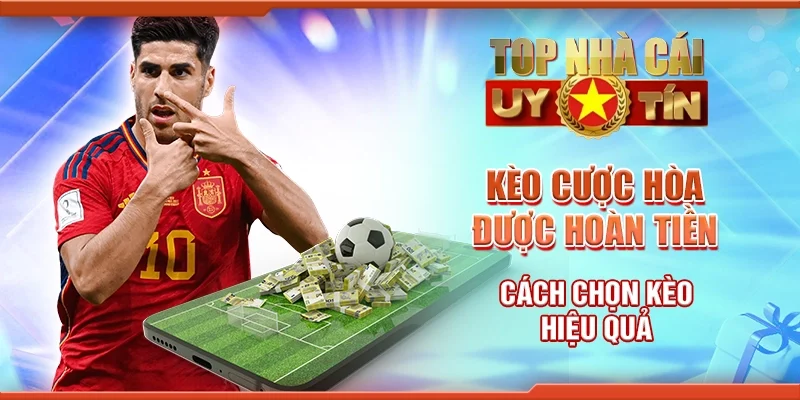 Kèo Cược Hòa Được Hoàn Tiền Cách Chọn Kèo Hiệu Quả