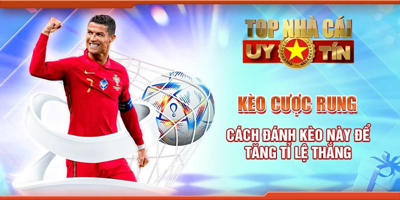 Kèo Cược Rung Cách Đánh Kèo Này Để Tăng Tỷ Lệ Thắng