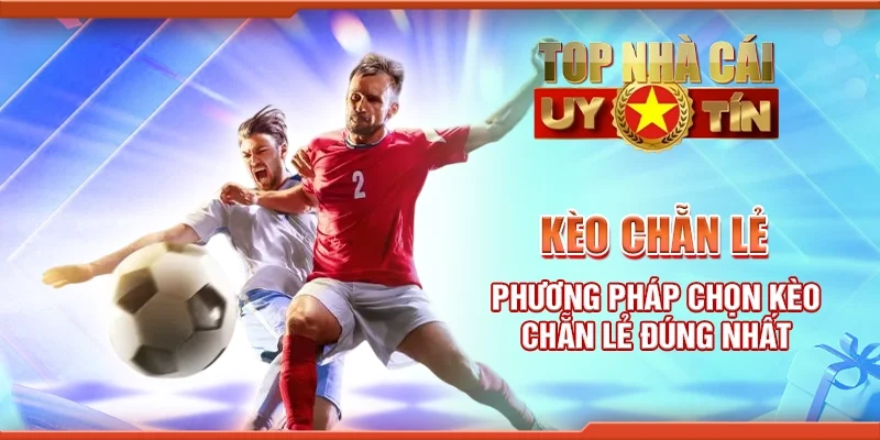 Kèo Chẵn Lẻ Phương Pháp Chọn Kèo Chẵn Lẻ Đúng Nhất