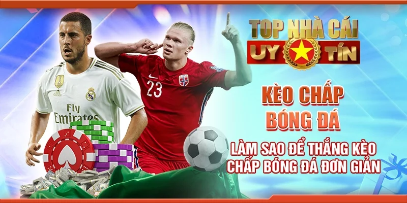 Kèo Chấp Bóng Đá Làm Sao Để Thắng Kèo Chấp Bóng Đá Đơn Giản