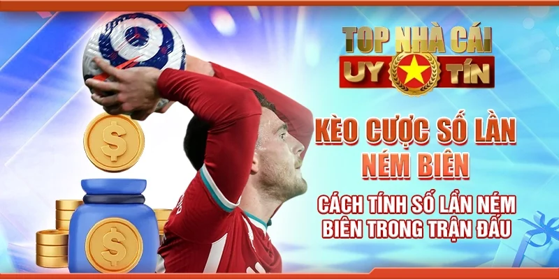 Kèo Cược Số Lần Ném Biên Cách Tính Số Lần Ném Biên Trong Trận Đấu