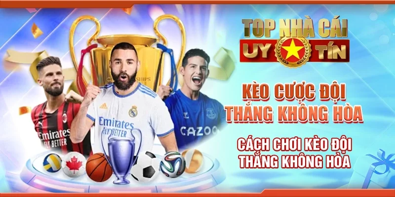 Kèo Cược Đội Thắng Không Hòa: Cách Chơi Kèo Đội Thắng Không Hòa