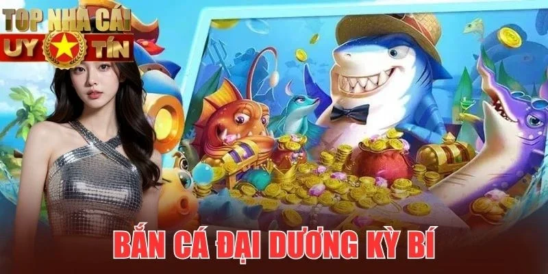 Bắn cá đổi thưởng dẫn lối phiêu lưu kỳ bí