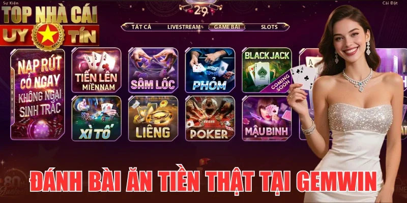 Đánh bài ăn tiền thật phát tài nhanh cùng Gemwin
