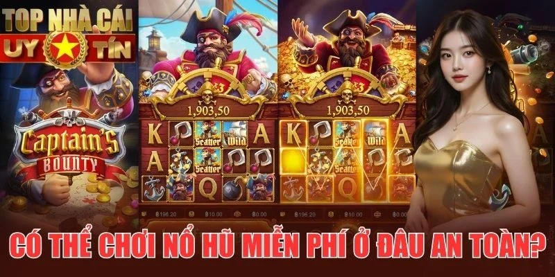 Nổ hũ đổi thưởng miễn phí ở đâu an toàn