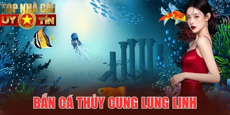 Thủy cung rực rỡ cùng bắn cá đổi thưởng